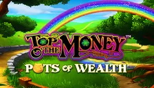 Top Oʼ The Money Pots of Wealth Game Twist